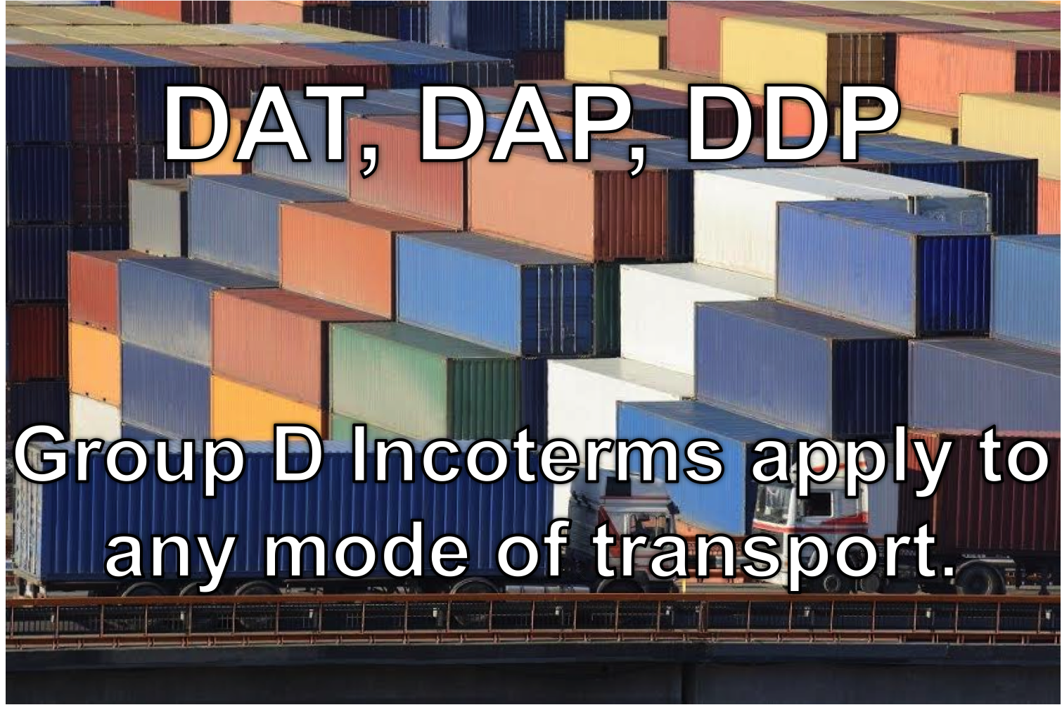 Group D Incoterms: DAT, DAP, DDP
